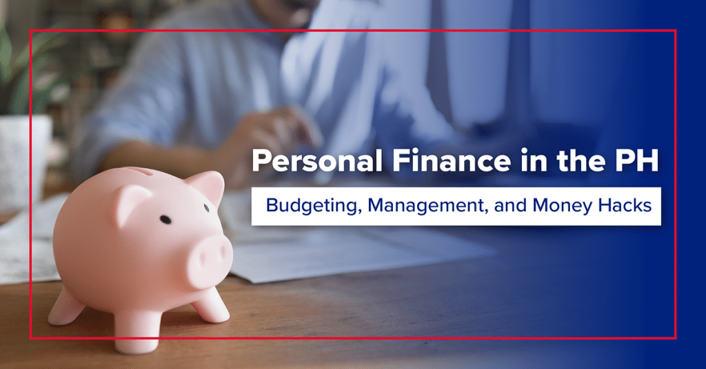 Personal Finance in the PH: Budgeting, Management, and Money Hacks